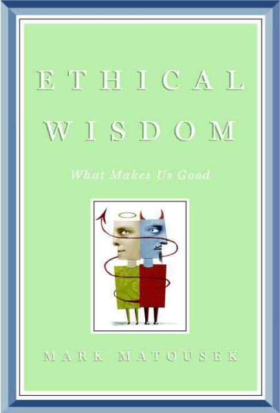 Ethical Wisdom: What Makes Us Good cover