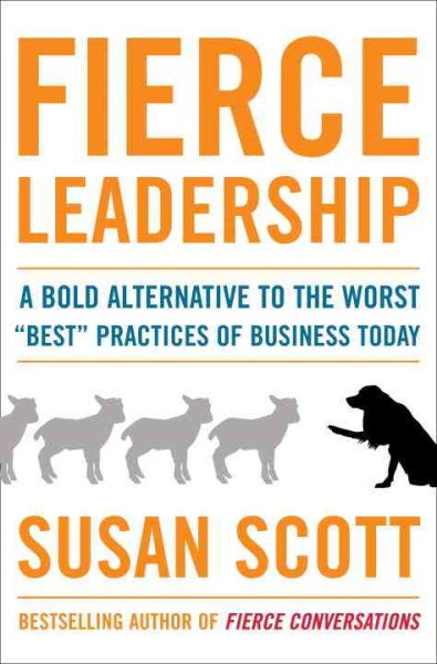 Fierce Leadership: A Bold Alternative to the Worst "Best" Practices of Business Today cover