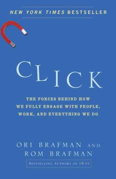 Click: The Forces Behind How We Fully Engage with People, Work, and Everything We Do cover