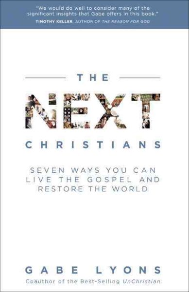 The Next Christians: Seven Ways You Can Live the Gospel and Restore the World cover