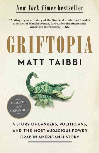 Griftopia: A Story of Bankers, Politicians, and the Most Audacious Power Grab in American History cover