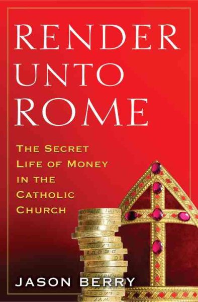 Render Unto Rome: The Secret Life of Money in the Catholic Church cover