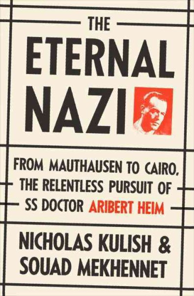 The Eternal Nazi: From Mauthausen to Cairo, the Relentless Pursuit of SS Doctor Aribert Heim cover