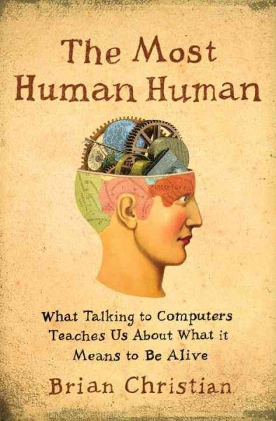 The Most Human Human: What Talking with Computers Teaches Us About What It Means to Be Alive cover