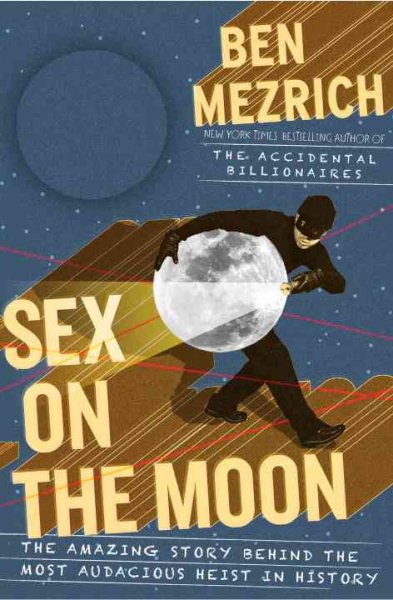 Sex on the Moon: The Amazing Story Behind the Most Audacious Heist in History cover