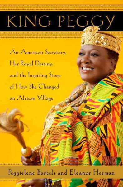 King Peggy: An American Secretary, Her Royal Destiny, and the Inspiring Story of How She Changed an African Village cover