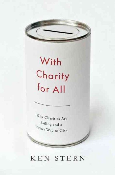 With Charity for All: Why Charities Are Failing and a Better Way to Give cover