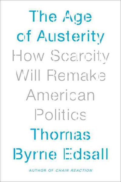 The Age of Austerity: How Scarcity Will Remake American Politics cover