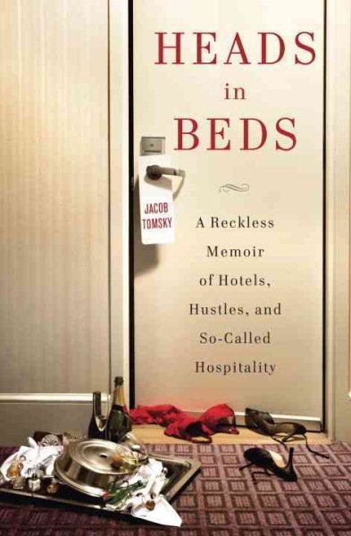 Heads in Beds: A Reckless Memoir of Hotels, Hustles, and So-Called Hospitality cover