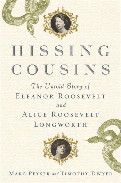Hissing Cousins: The Untold Story of Eleanor Roosevelt and Alice Roosevelt Longworth cover