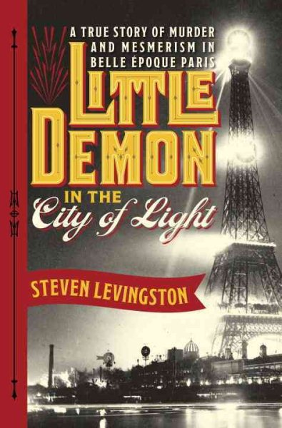 Little Demon in the City of Light: A True Story of Murder and Mesmerism in Belle Epoque Paris cover