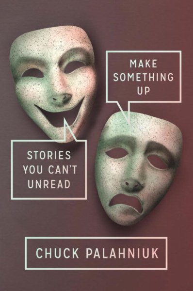 Make Something Up: Stories You Can't Unread cover