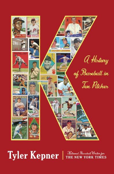 K: A History of Baseball in Ten Pitches cover