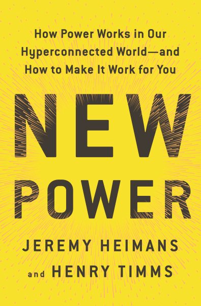 New Power: How Power Works in Our Hyperconnected World--and How to Make It Work for You cover
