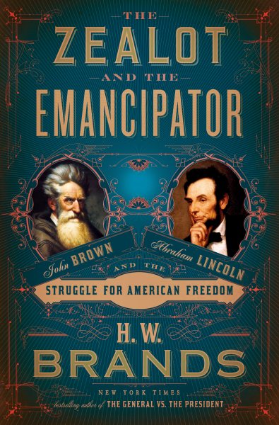 The Zealot and the Emancipator: John Brown, Abraham Lincoln, and the Struggle for American Freedom cover