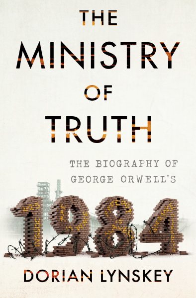 The Ministry of Truth: The Biography of George Orwell's 1984 cover