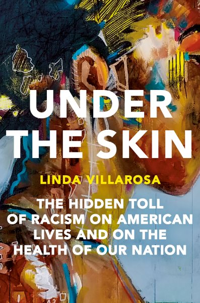 Under the Skin: The Hidden Toll of Racism on American Lives and on the Health of Our Nation cover