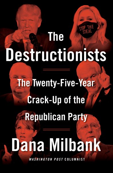 The Destructionists: The Twenty-Five Year Crack-Up of the Republican Party cover