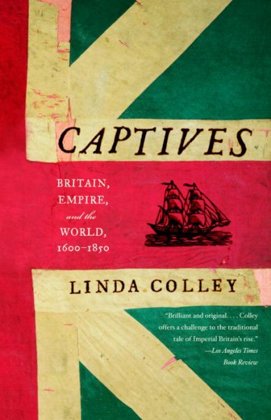 Captives: Britain, Empire, and the World, 1600-1850 cover