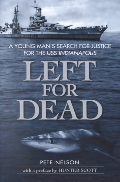 Left for Dead: A Young Man's Search for Justice for the USS Indianapolis