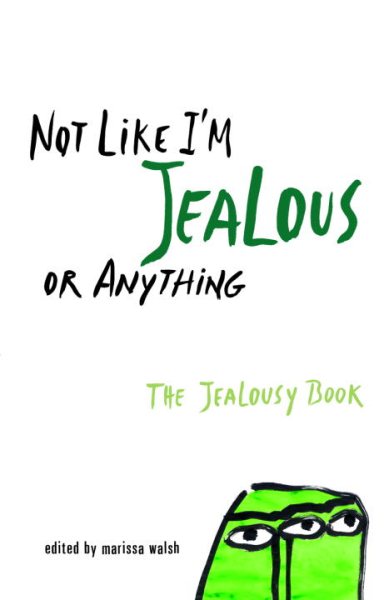 Not Like I'm Jealous or Anything: The Jealousy Book cover