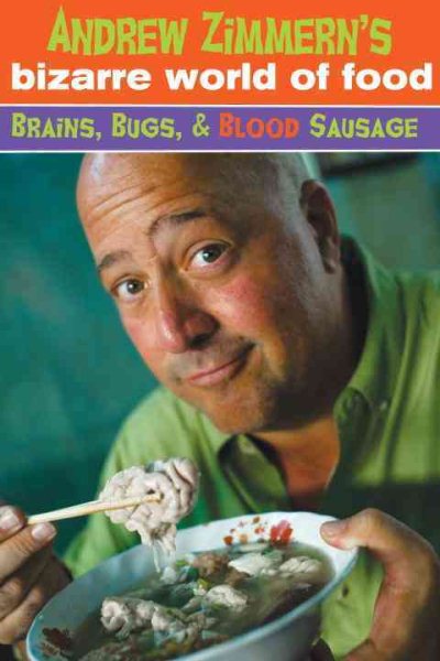 Andrew Zimmern's Bizarre World of Food: Brains, Bugs, and Blood Sausage cover