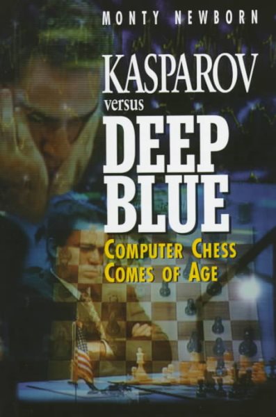 Kasparov versus Deep Blue: Computer Chess Comes of Age cover