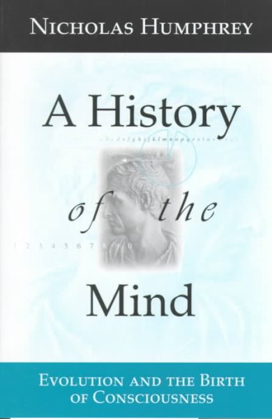 A History of the Mind: Evolution and the Birth of Consciousness cover