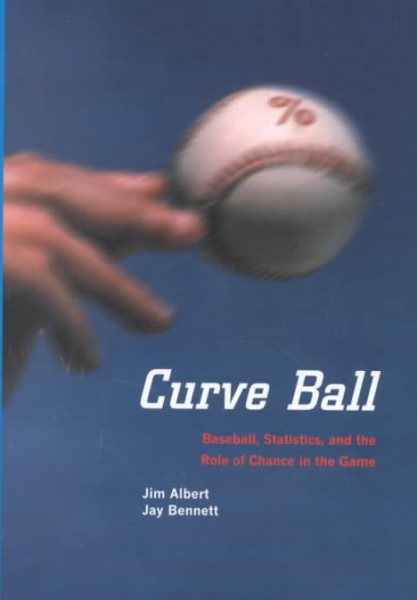 Curve Ball: Baseball, Statistics, and the Role of Chance in the Game cover