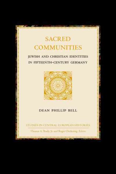 Sacred Communities: Jewish and Christian Identities in Fifteenth-Century Germany (Studies in Central European Histories) cover