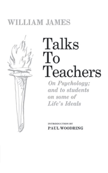 Talks To Teachers On Psychology And To Students On Some Of Life's Ideals cover