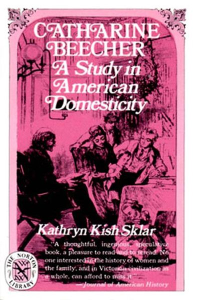 Catharine Beecher: A Study in American Domesticity (Norton Library (Paperback)) cover