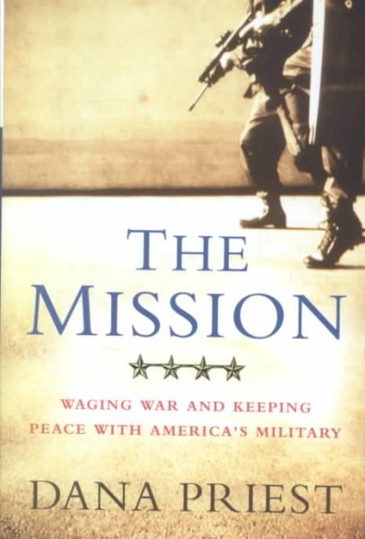 The Mission: Waging War and Keeping Peace With America's Military cover