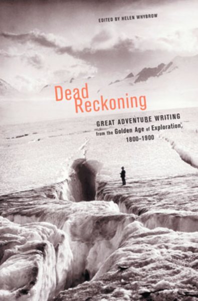 Dead Reckoning: The Greatest Adventure Writing from the Golden Age of Exploration, 1800-1900 (Outside Books) cover