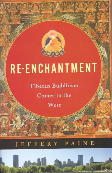 Re-Enchantment: Tibetan Buddhism Comes to the West