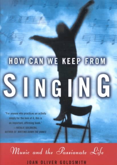 How Can We Keep from Singing: Music and the Passionate Life cover