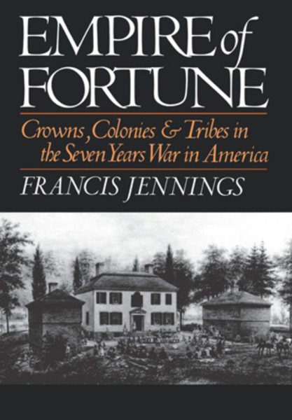 Empire Of Fortune: Crowns, Colonies & Tribes in the Seven Years War in America