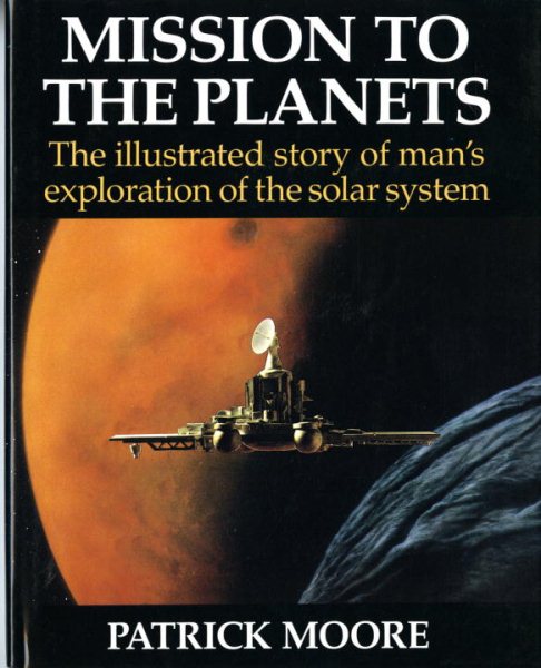 Mission to the Planets: The Illustrated Story of Man's Exploration of the Solar System cover