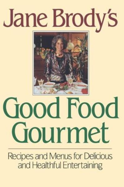 Jane Brody's Good Food Gourmet: Recipes and Menus for Delicious and Healthful Entertaining cover