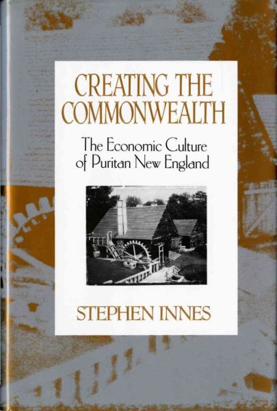 Creating the Commonwealth: The Economic Culture of Puritan New England cover