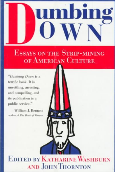 Dumbing Down: Essays on the Strip Mining of American Culture cover