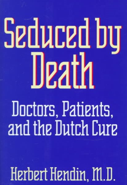 Seduced by Death: Doctors, Patients, and the Dutch Cure cover