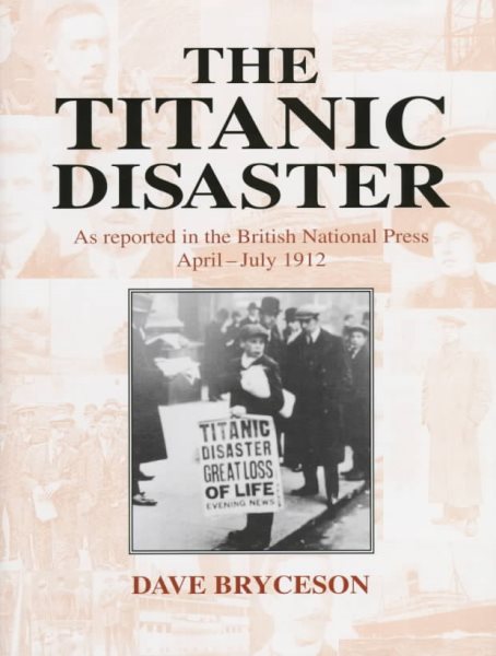 The Titanic Disaster: As Reported in the British National Press, April-July 1912 cover