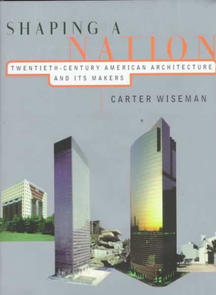 Shaping a Nation: Twentieth Century American Architecture and Its Makers cover