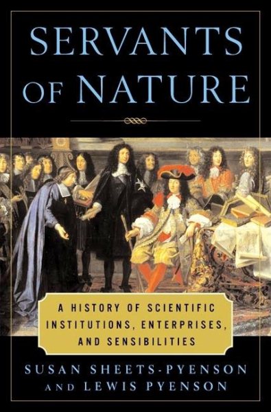 Servants of Nature: A History of Scientific Institutions, Enterprises, and Sensibilities cover