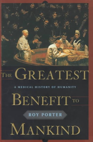 The Greatest Benefit to Mankind: A Medical History of Humanity cover