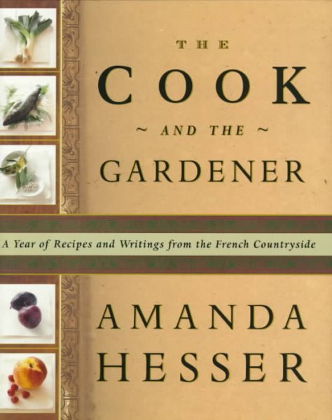 The Cook and the Gardener : A Year of Recipes and Writings for the French Countryside cover