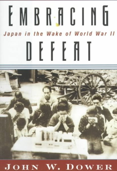 Embracing Defeat: Japan in the Wake of World War II cover