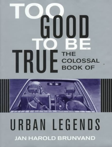 Too Good to Be True: The Colossal Book of Urban Legends cover