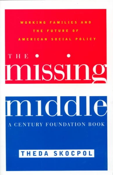 The Missing Middle: Working Families and the Future of American Social Policy (Century Foundation Books (Brookings Hardcover)) cover